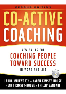 Co-active coaching. New skills for coaching people toward success in work and life