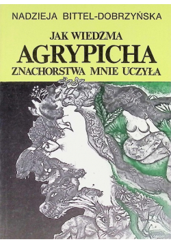 Jak wiedźma Agrypicha znachorstwa mnie uczyła