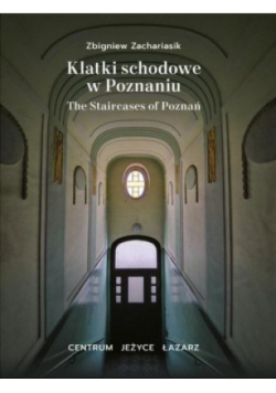 Klatki schodowe w Poznaniu The staircases of Poznań  Centrum, Jeżyce, Łazarz