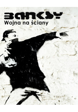 Banksy. Wojna na ściany