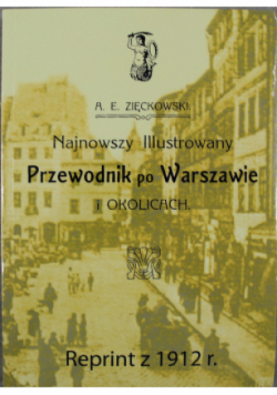 Najnowszy ilustrowany przewodnik po Warszawie i okolicach