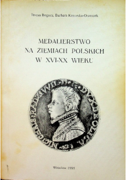 Medalierstwo na ziemiach polskich w XVI-XX wieku