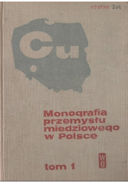Monografia przemysłu miedziowego w Polsce Tom I