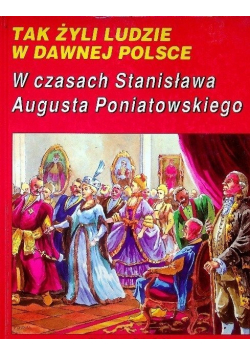 Tak żyli ludzie w dawnej Polsce w czasach Stanisława Augusta Poniatowskiego