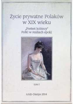 Życie prywatne Polaków w XIX wieku Tom 1
