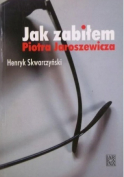 Jak zabiłem Piotra Jaroszewicza