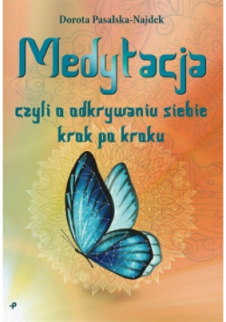 Medytacja czyli o odkrywaniu siebie krok po kroku