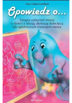 Opowiedz o... Terapia zaburzeń mowy u dzieci z afazją, dysfazją dziecięcą lub opóźnionym rozwojem mowy