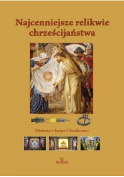 Najcenniejsze relikwie chrześcijaństwa