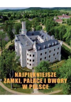 Najpiękniejsze zamki pałace i dwory w Polsce