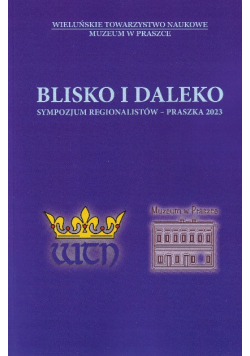 Blisko i daleko Sympozjum regionalistów - Praszka 2023