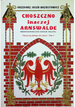 Choszczno inaczej Arnswalde