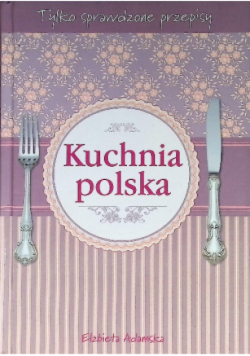 Kuchnia Polska Tylko sprawdzone Przepisy