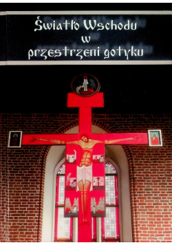 Światło Wschodu w przestrzeni gotyku