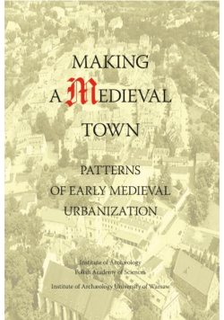 Making a Medieval town Patterns of Early Medieval urbanization