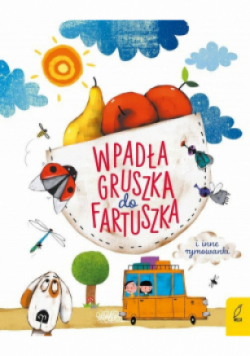 Wpadła gruszka do fartuszka i inne rymowanki