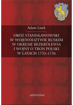 Obóz stanisławowski w województwie ruskim w okresie bezkrólewia i wojny o tron Polski w latach 1733-1736