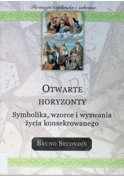 Otwarte horyzonty Symbolika, wzorce i wyzwania życia konsekrowanego