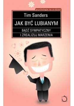Jak być lubianym bądź sympatyczny i zrealizuj marzenia
