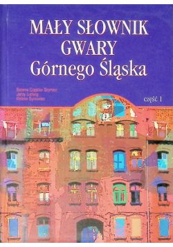 Mały słownik gwary Górnego Śląska Część 1