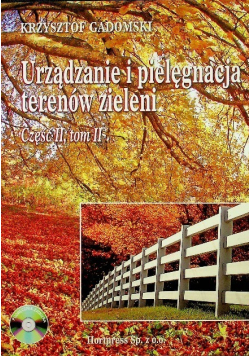 Urządzanie i pielęgnacja terenów zieleni Część II Tom II