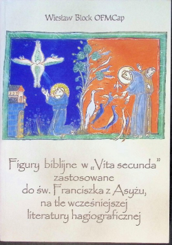 Figury biblijne w "Vita secunda" zastosowane do św. Franciszka z Asyżu, na tle wcześniejszej literatury hagiograficznej