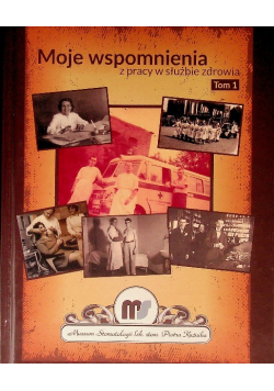Moje wspomnienia z pracy w służbie zdrowia Tom 1