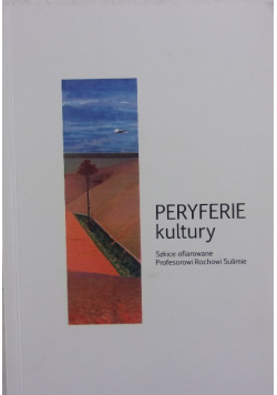 Peryferie kultury. Szkice ofiarowane Profesorowi Rochowi Sulimie