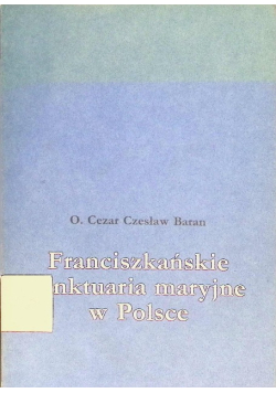 Franciszkańskie sanktuaria maryjne w Polsce