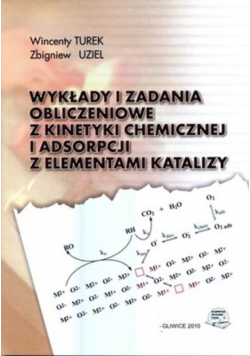 Wykłady i zadania obliczeniowe z kinetyki chemicznej  i adsorpcji z elementami katalizy