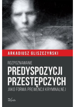 Rozpoznawanie predyspozycji przestępczych jako forma prewencji kryminalnej