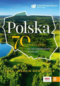 Polska. 70 pomysłów na niezapomniany weekend