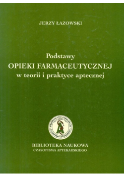 Podstawy  opieki  farmaceutycznej w teorii i praktyce aptecznej