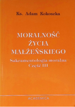 Moralność życia małżeńskiego Sakramentologia moralna Część III