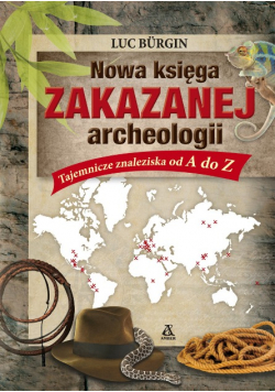 Nowa księga zakazanej archeologii Tajemnicze znaleziska od A do Z