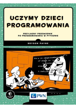 Uczymy dzieci programowania Przyjazny przewodnik po programowaniu w Pythonie
