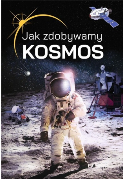 Jak zdobywamy kosmos?