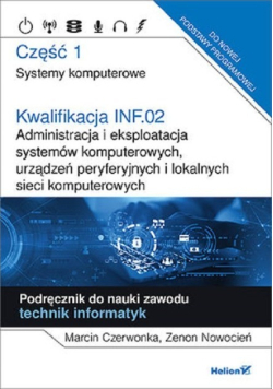 Kwalifikacja INF 02 Część 1 Systemy komputerowe Administracja i eksploatacja systemów komputerowych urządzeń peryferyjnych i lokalnych sieci komputerowych