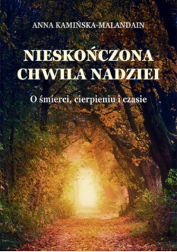 Nieskończona chwila nadziei. O śmierci, cierpieniu i czasie
