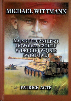 Michael Wittmann Najskuteczniejszy dowódca czołgu w Drugiej Wojnie Światowej Tom I