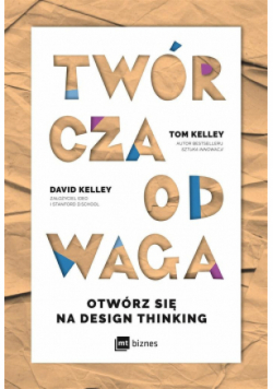 Twórcza Odwaga. Otwórz się na Design Thinking