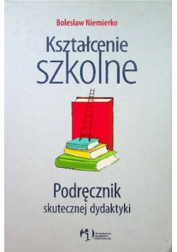 Kształcenie szkolne Podręcznik skutecznej dydaktyki