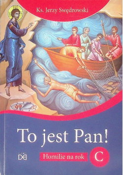 To jest Pan! Homilie na rok C