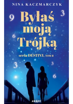 Byłaś Moją Trójką. Seria Destiny Tom 2