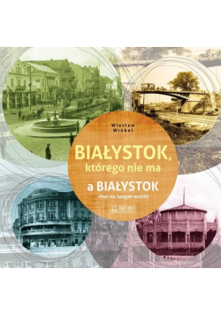 Białystok którego nie ma