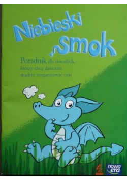 Niebieski smok Poradnik dla dorosłych, którzy chcą dzieciom mądrze zorganizować czas