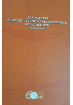 Absolwenci akademii wychowania fizycznego we Wrocławiu 1949 - 2005