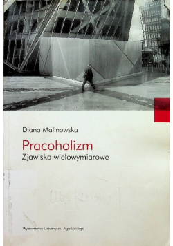 Pracoholizm Zjawisko wielowymiarowe