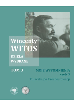 Dzieła wybrane Tom 3 Moje wspomnienia Część 3 Tułaczka po Czechosłowacji