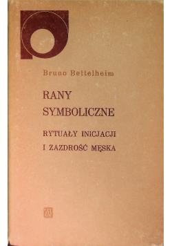 Rany symboliczne rytuały inicjacji i zazdrość męska